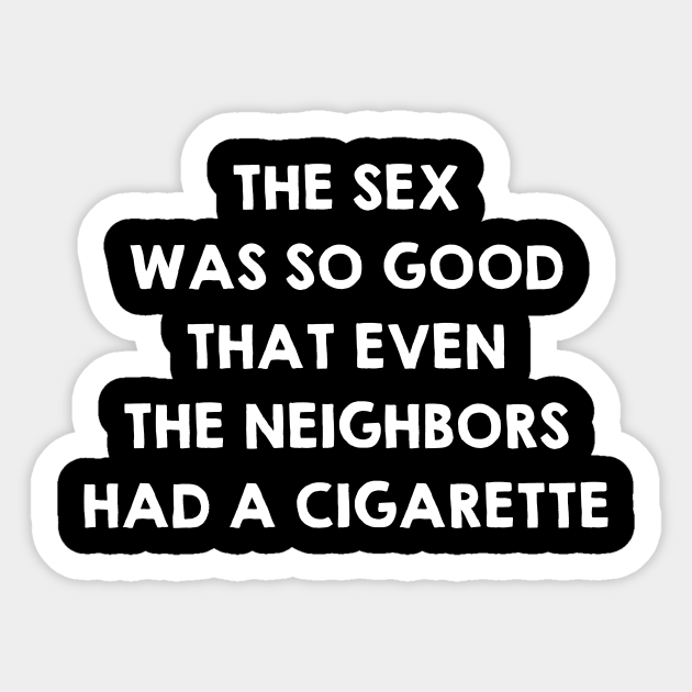 Sex Was So Good That Even Neighbors Had A Cigarette Funny Sex Quote 2633